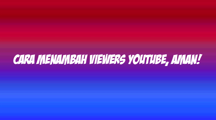 cara menambah Viewers youtube
