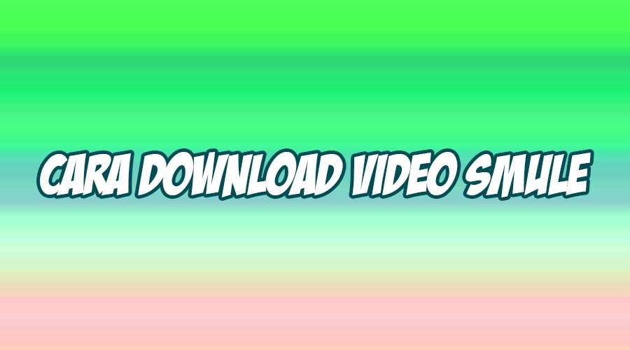 cara download video smule