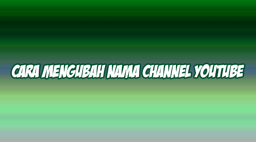 cara mengubah nama channel youtube