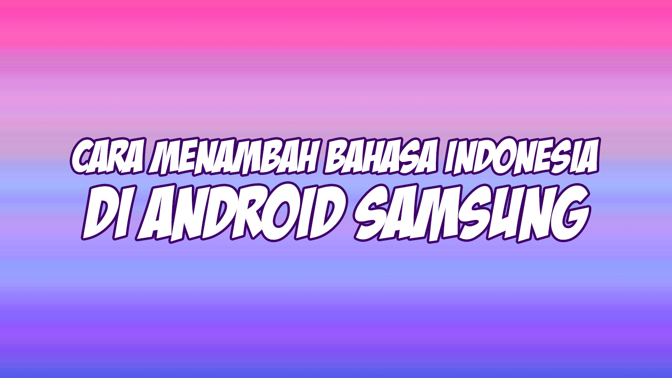 cara menambah bahasa indonesia di android samsung
