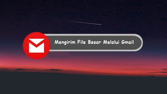 cara mengirim file besar lewat gmail