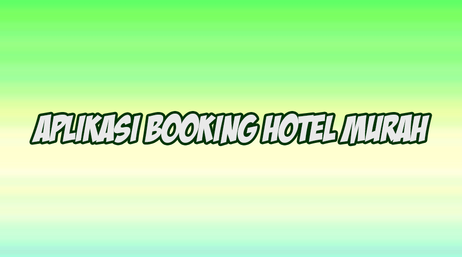 aplikasi booking hotel murah