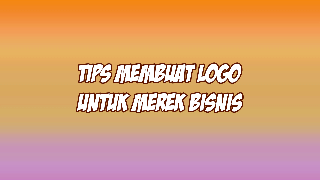 tips membuat logo yang baik untuk merek bisnis