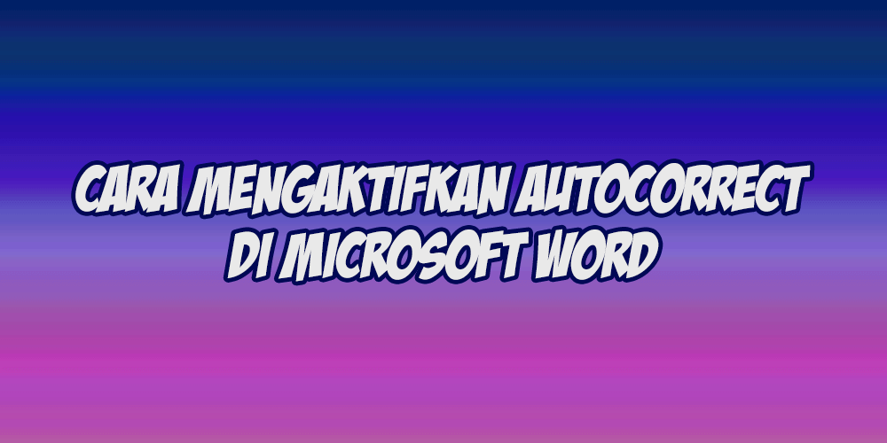 cara mengaktifkan autocorrect di microsoft word