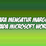 Cara Mengatur Margin Pada Microsoft Word