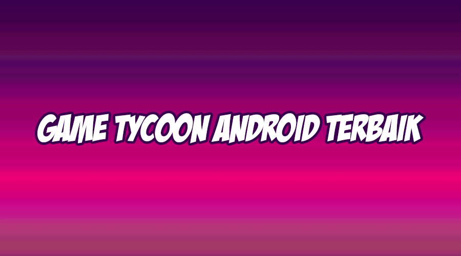 game tycoon android terbaik
