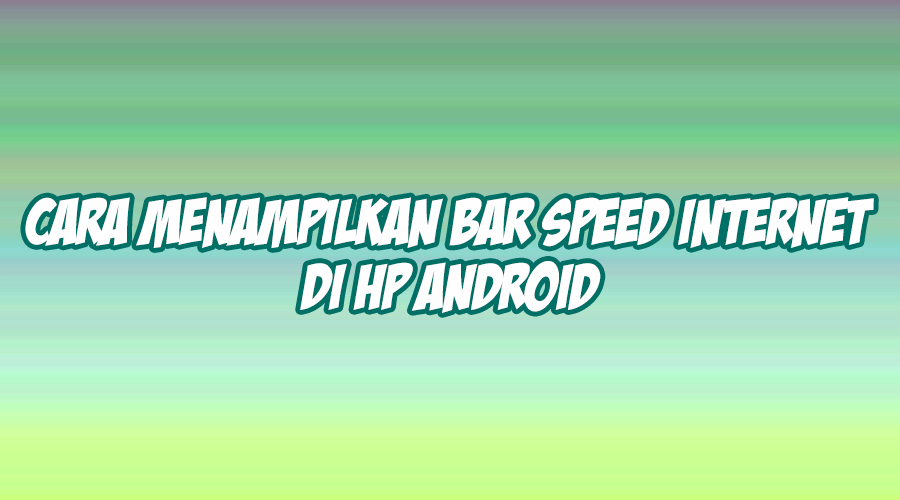 cara menampilkan speed internet di android