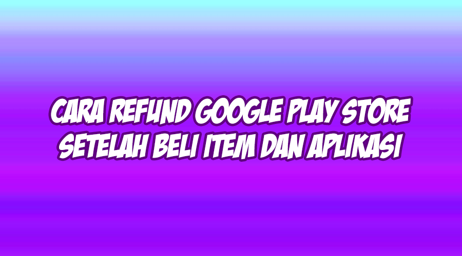 cara refund google play store