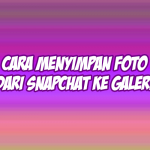 cara menyimpan foto dari snapchat ke galeri