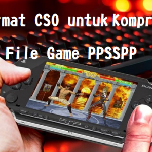 Format CSO untuk Kompresi File Game PPSSPP