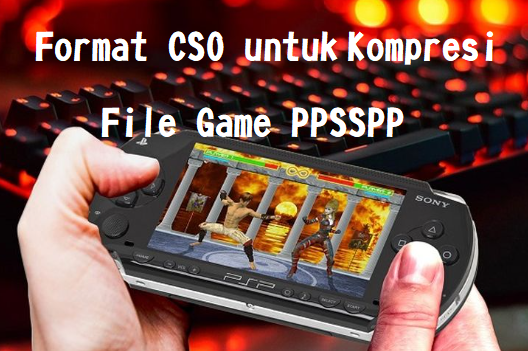 Format CSO untuk Kompresi File Game PPSSPP